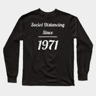 Social Distancing Since 1971 Long Sleeve T-Shirt